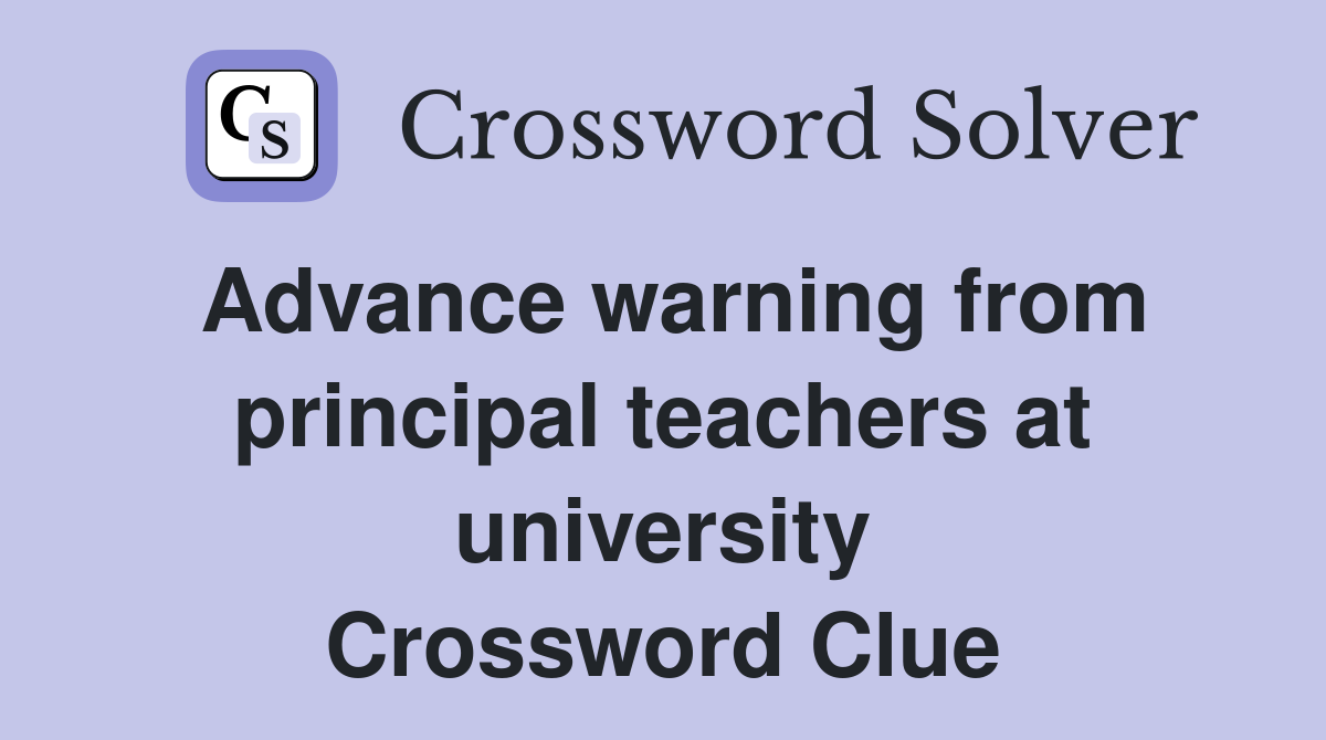 Advance warning from principal teachers at university Crossword Clue