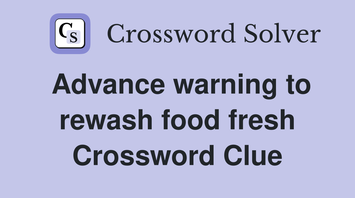 Advance warning to rewash food fresh Crossword Clue