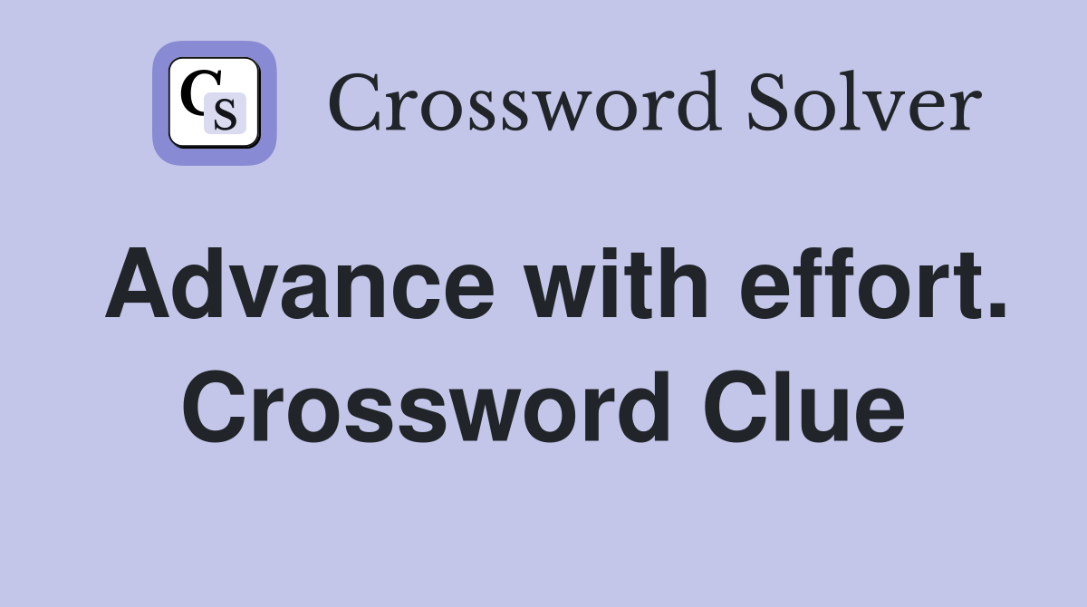 Advance with effort. Crossword Clue