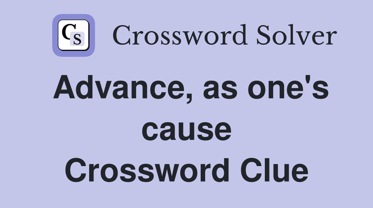 Advance, as one's cause Crossword Clue