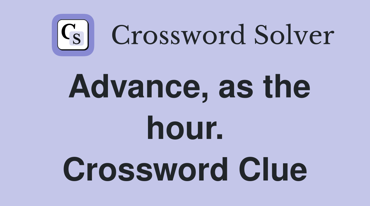 Advance, as the hour. Crossword Clue