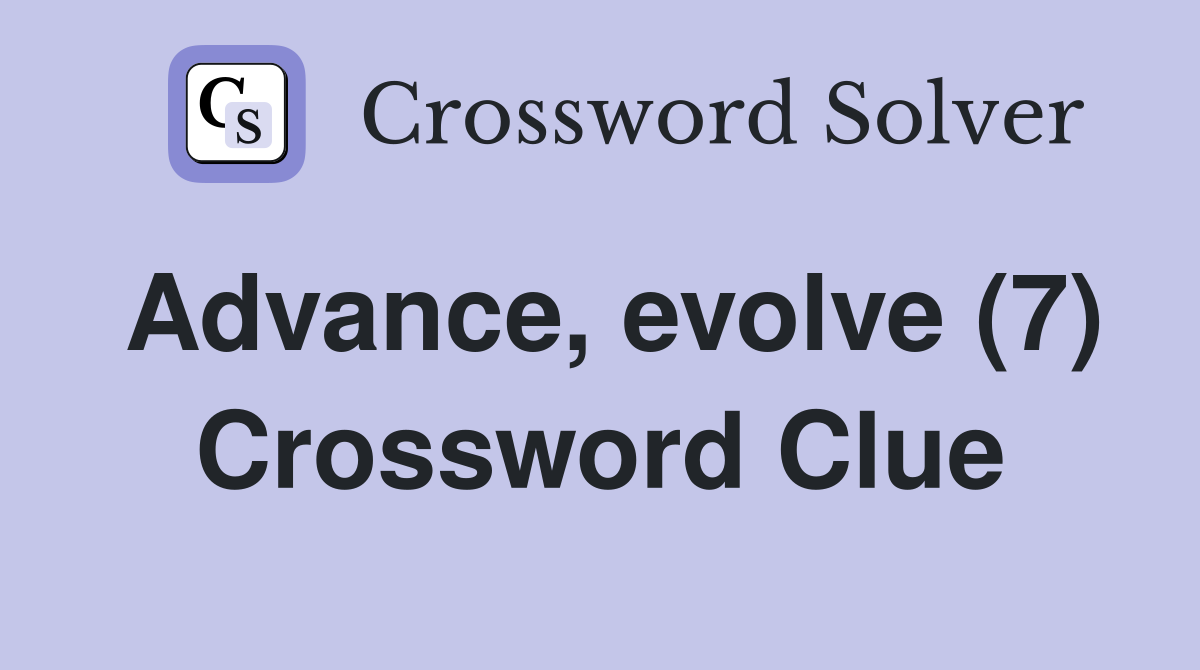 Advance, evolve (7) Crossword Clue