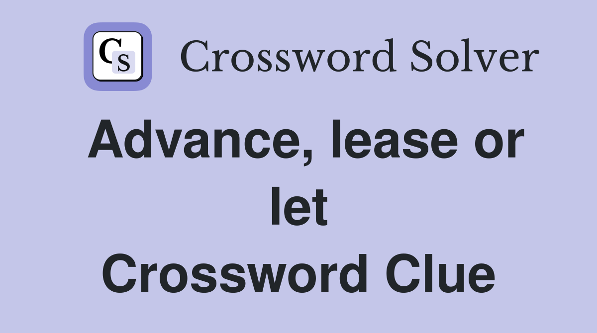 Advance, lease or let Crossword Clue