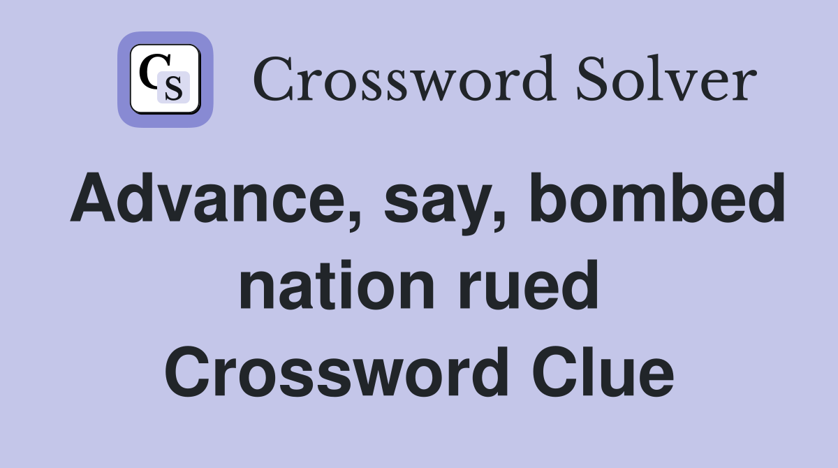Advance, say, bombed nation rued Crossword Clue