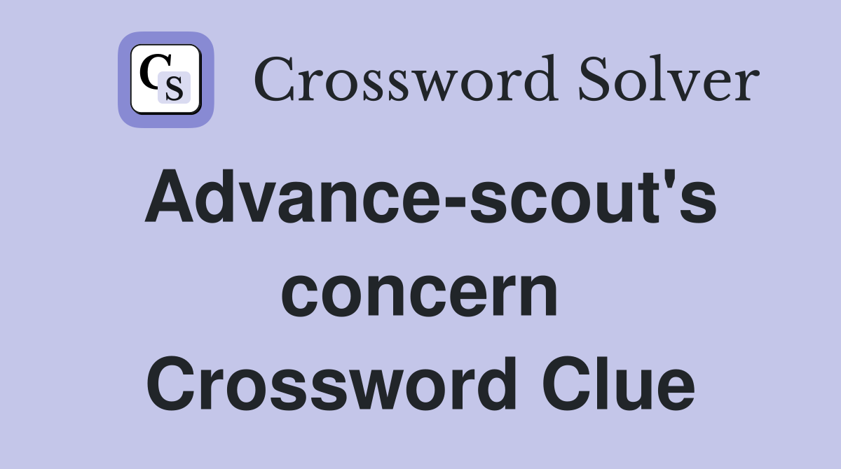 Advance-scout's concern Crossword Clue