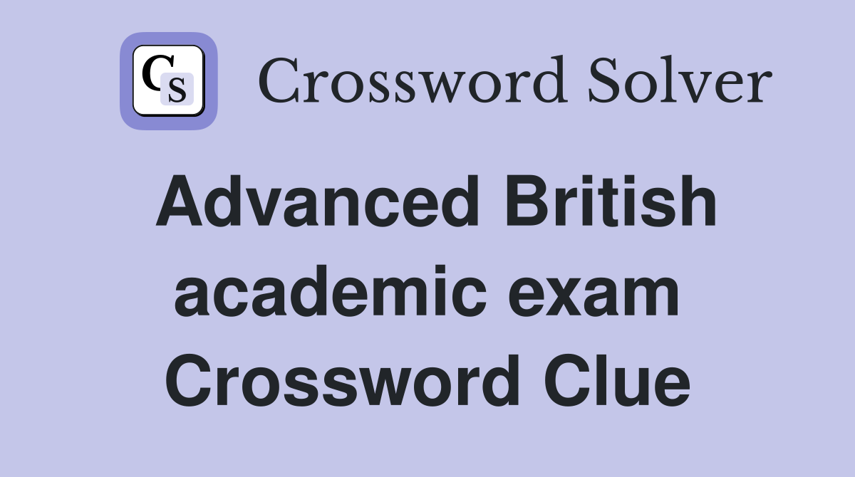 Advanced British academic exam Crossword Clue