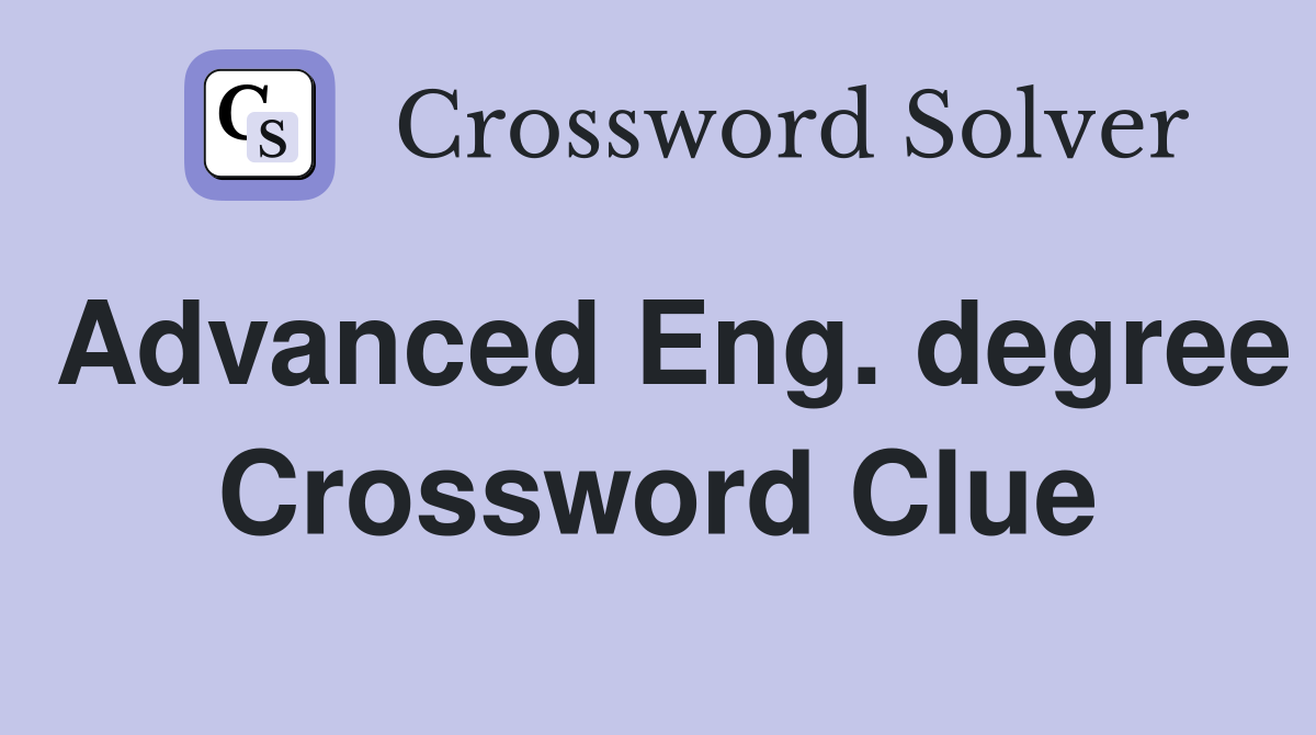 Advanced Eng. degree Crossword Clue