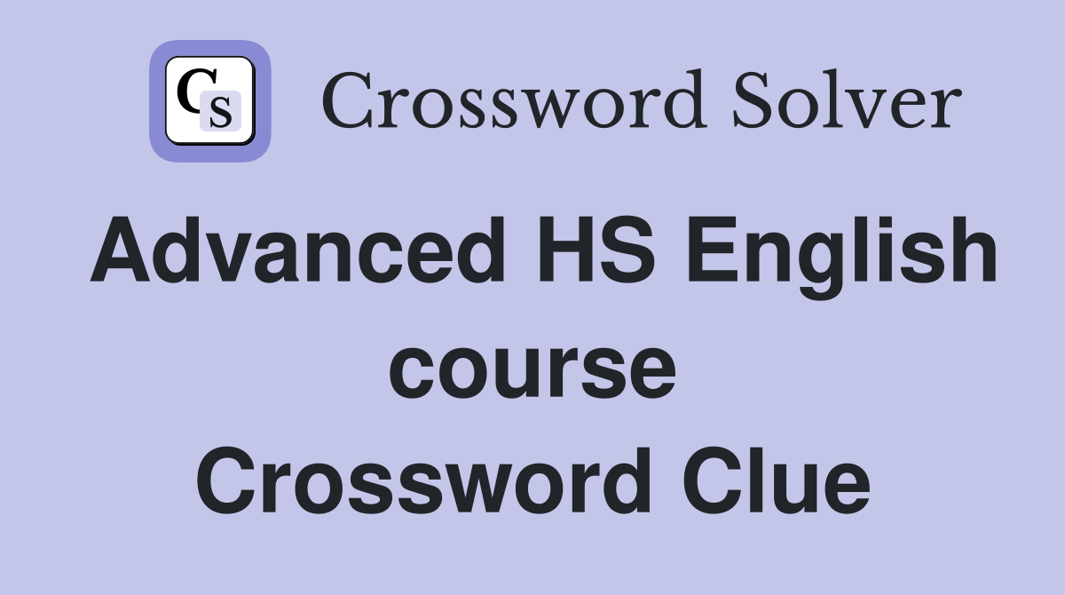 Advanced HS English course Crossword Clue