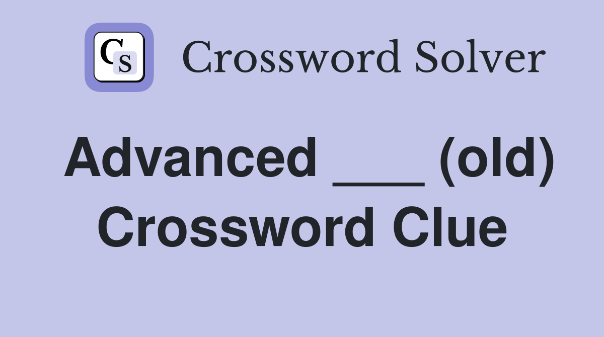 Advanced ___ (old) Crossword Clue