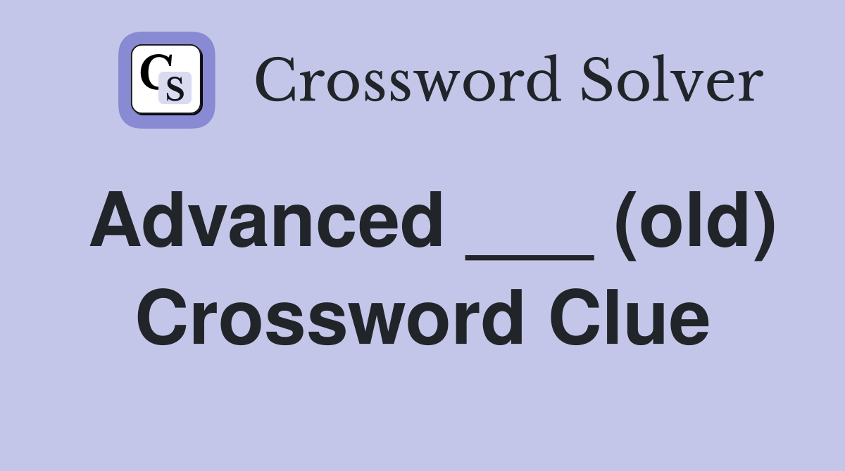 Advanced     (old) - Crossword Clue Answers - Crossword Solver