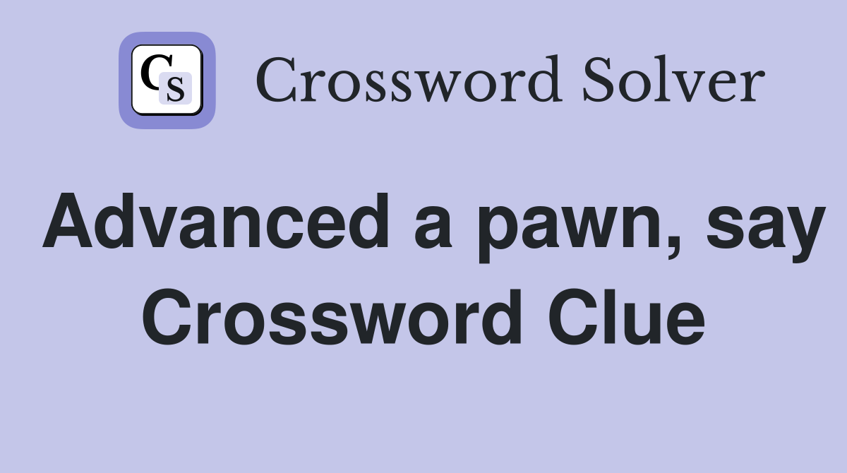 Advanced a pawn, say Crossword Clue