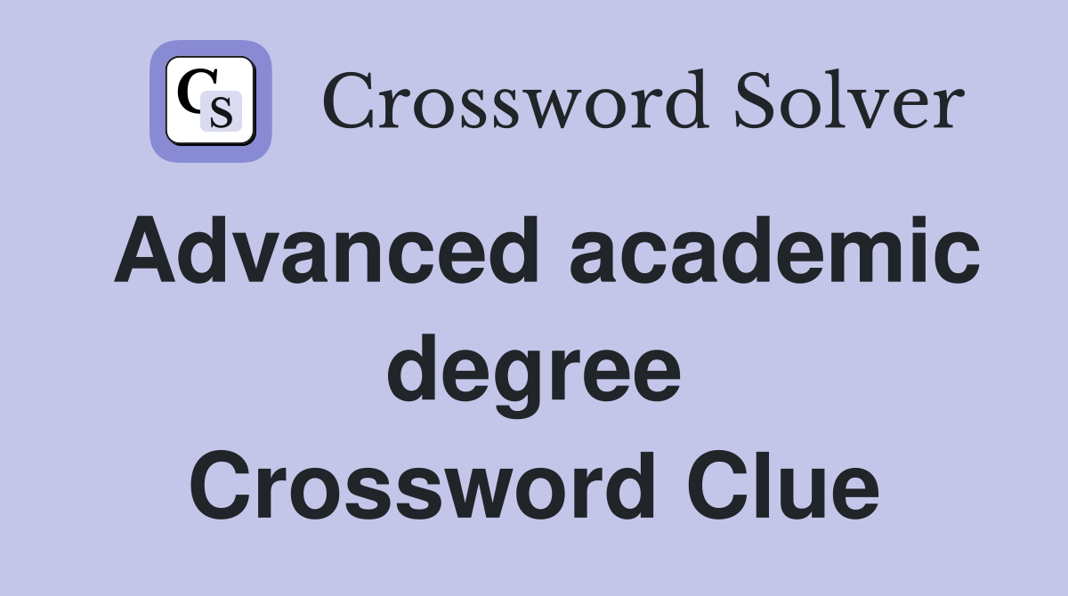 Advanced academic degree Crossword Clue