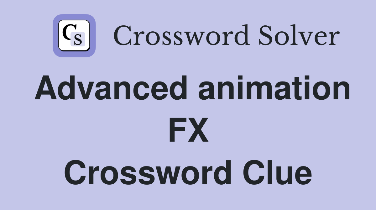 Advanced animation FX Crossword Clue
