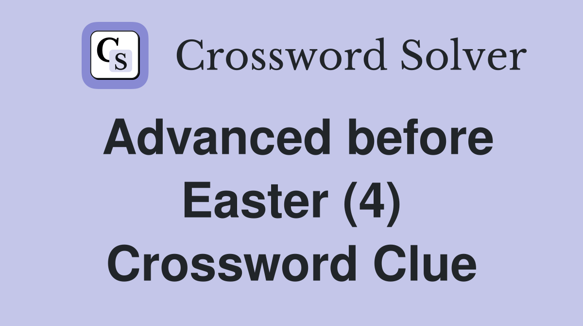 Advanced before Easter (4) Crossword Clue