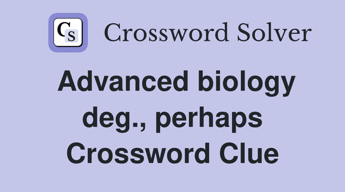 Advanced biology deg., perhaps Crossword Clue