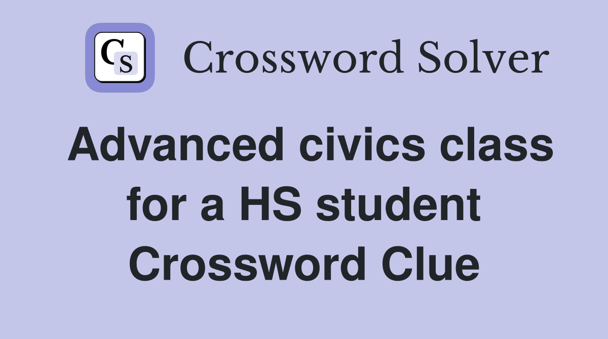 Advanced civics class for a HS student Crossword Clue