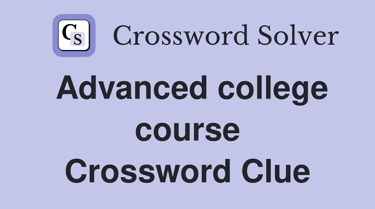 Advanced college course Crossword Clue