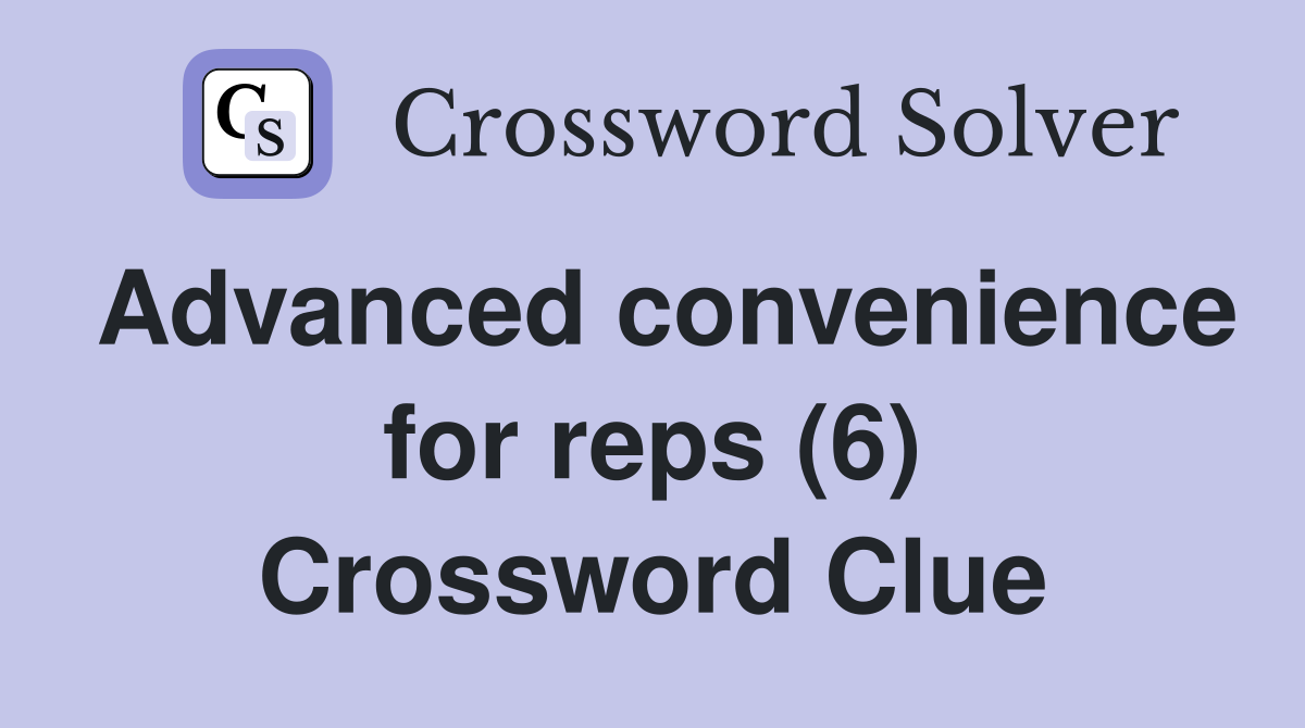 Advanced convenience for reps (6) Crossword Clue
