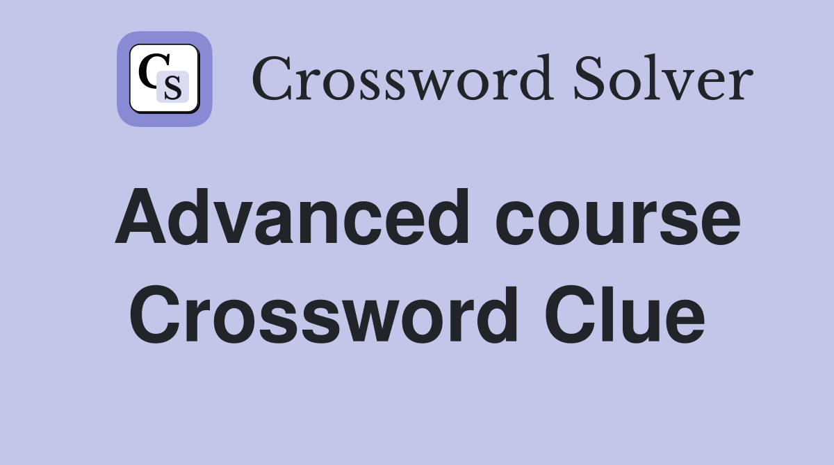 Advanced course Crossword Clue