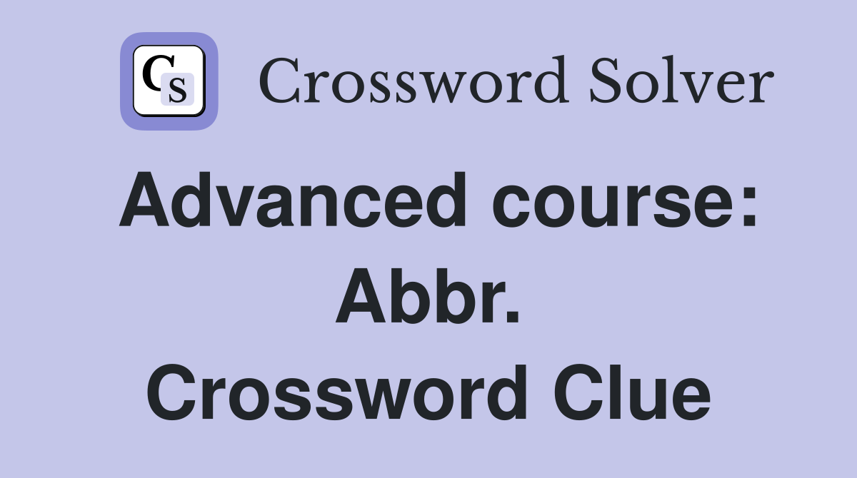 Advanced course: Abbr. Crossword Clue