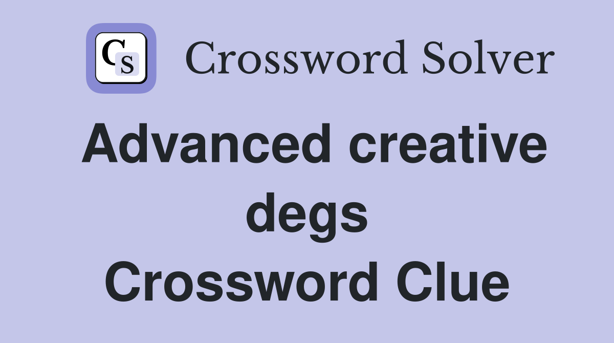 Advanced creative degs Crossword Clue