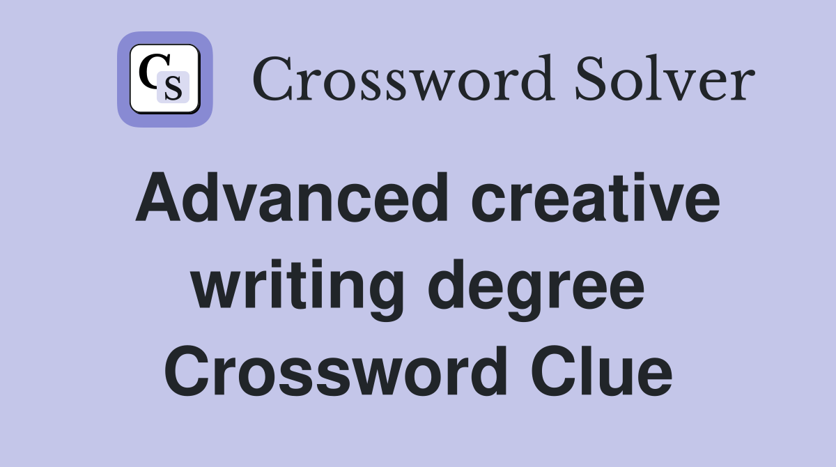 Advanced creative writing degree Crossword Clue