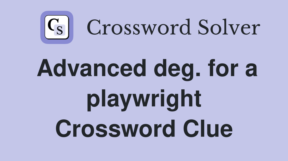Advanced deg. for a playwright Crossword Clue