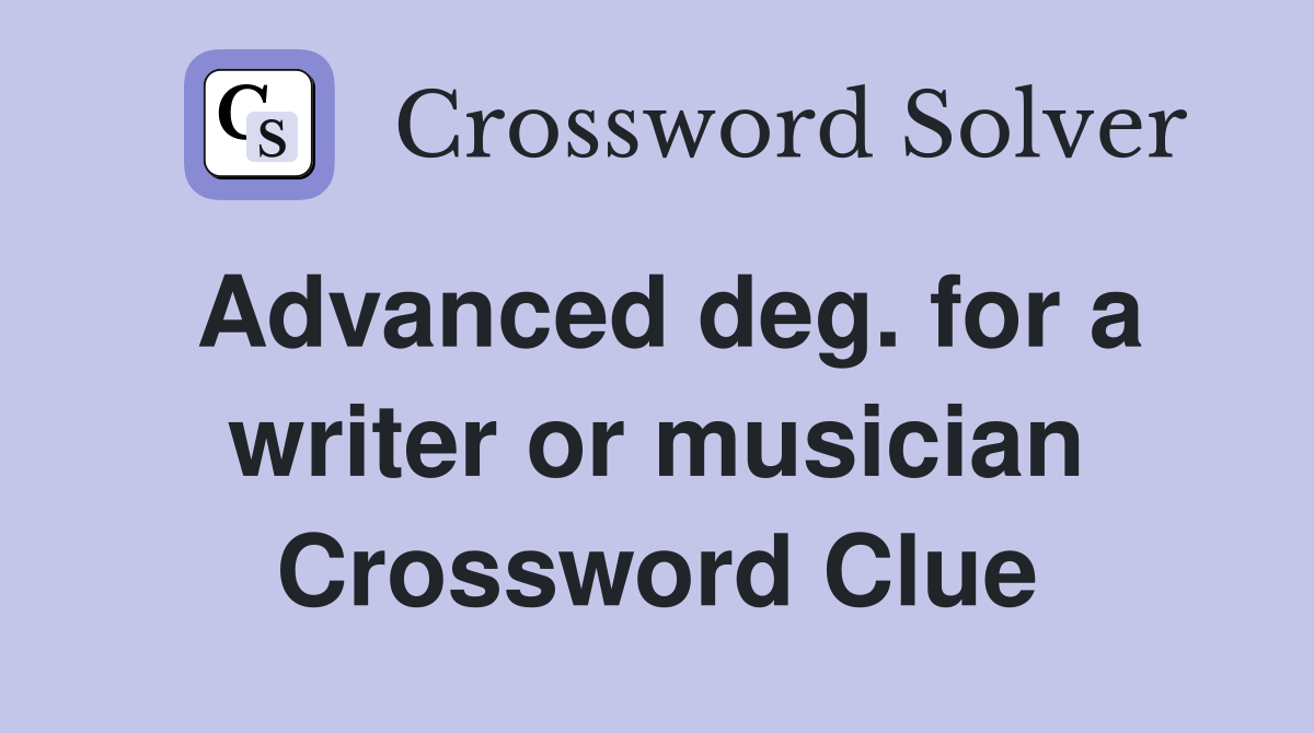 Advanced deg. for a writer or musician Crossword Clue