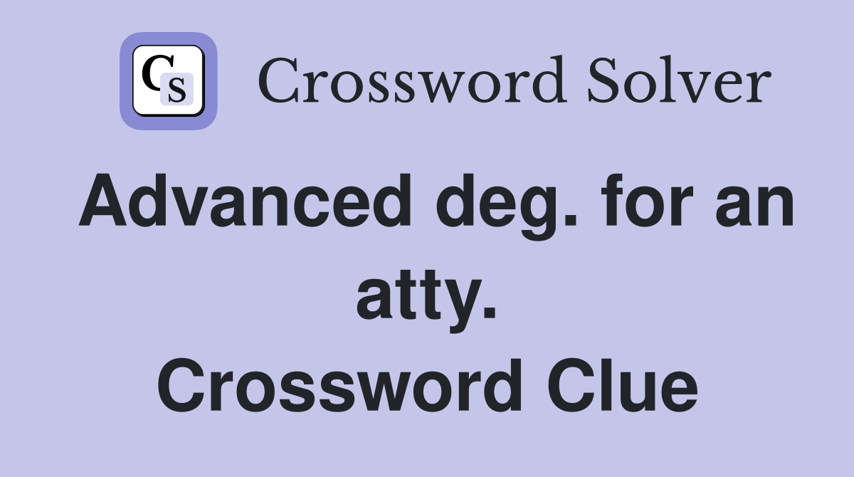 Advanced deg. for an atty. Crossword Clue
