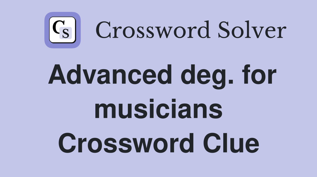 Advanced deg. for musicians Crossword Clue