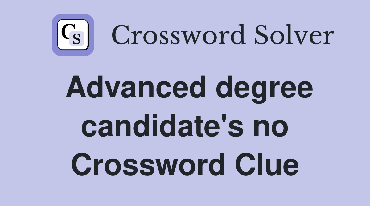 Advanced degree candidate's no Crossword Clue