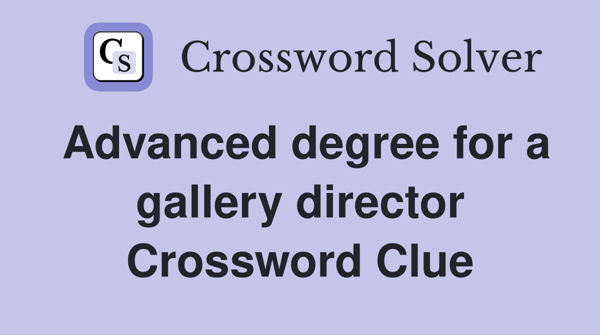 Advanced degree for a gallery director Crossword Clue