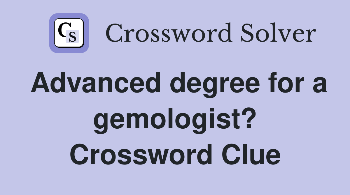 Advanced degree for a gemologist? Crossword Clue