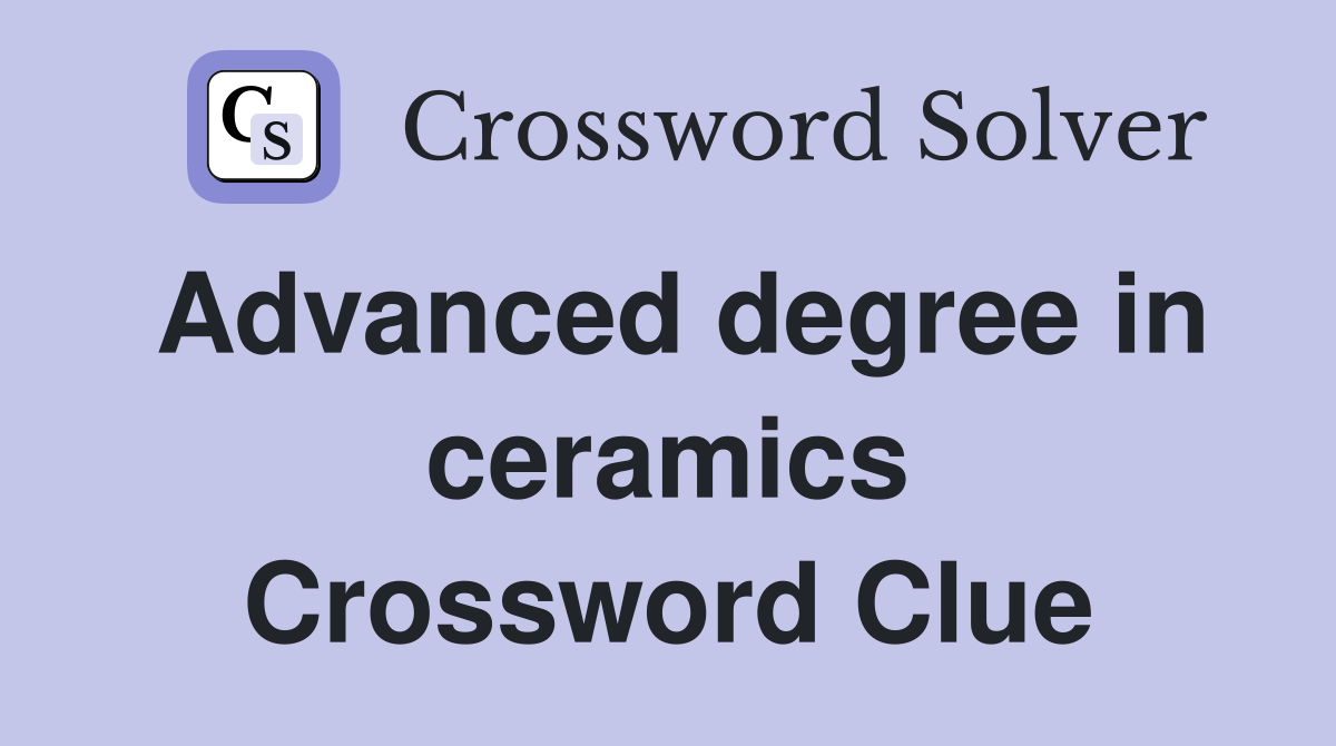 Advanced degree in ceramics Crossword Clue
