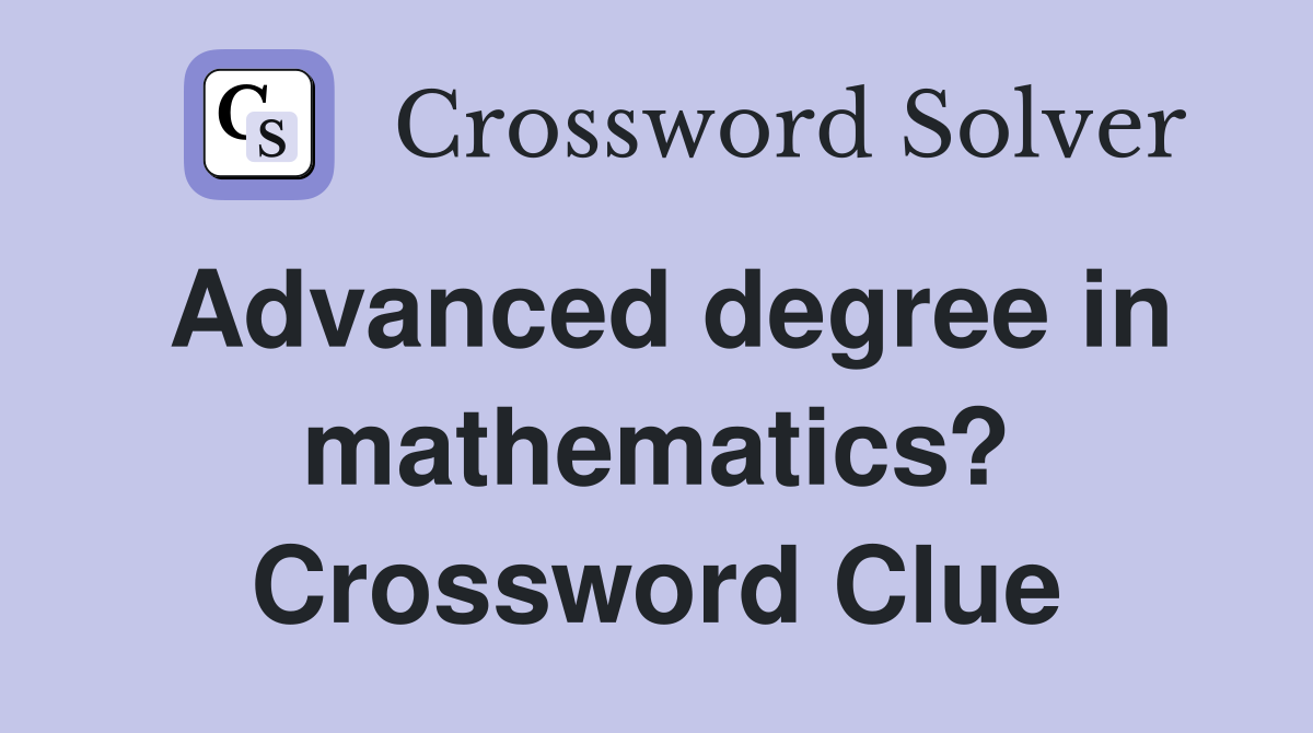 Advanced degree in mathematics? Crossword Clue