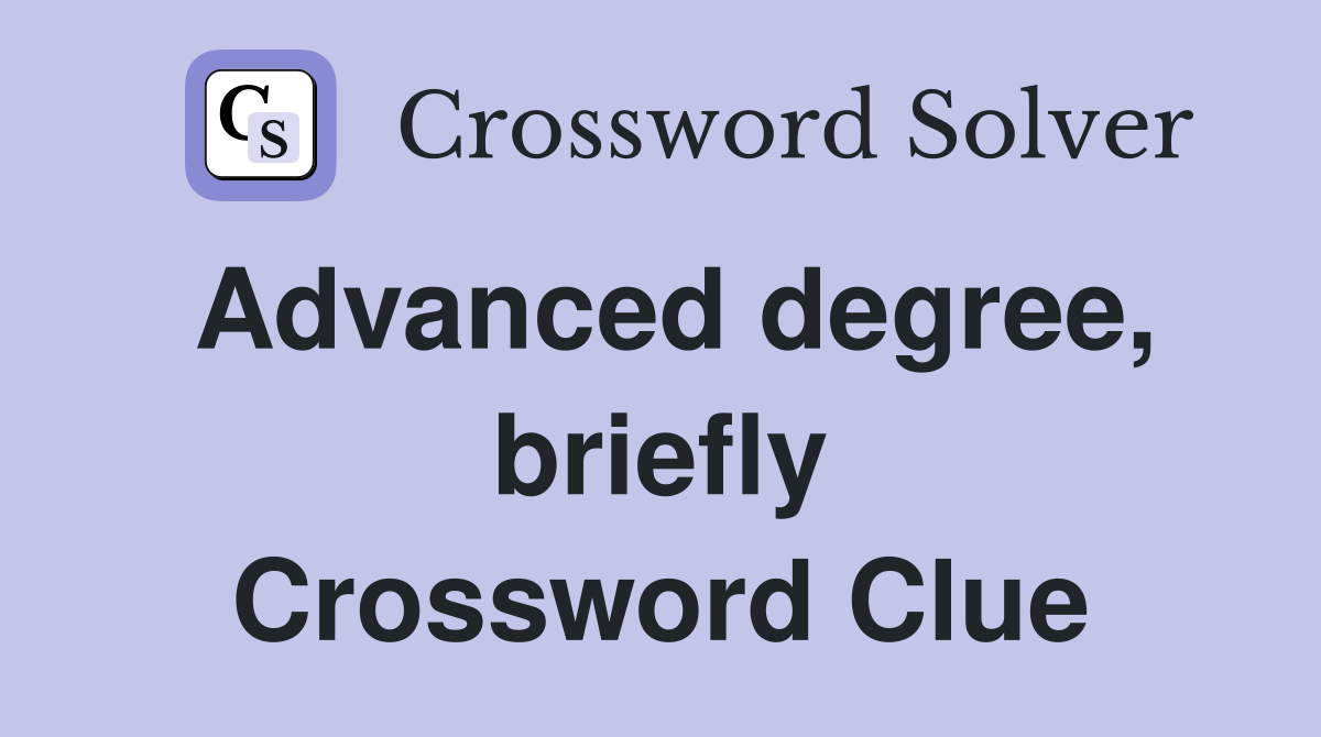 Advanced degree, briefly Crossword Clue
