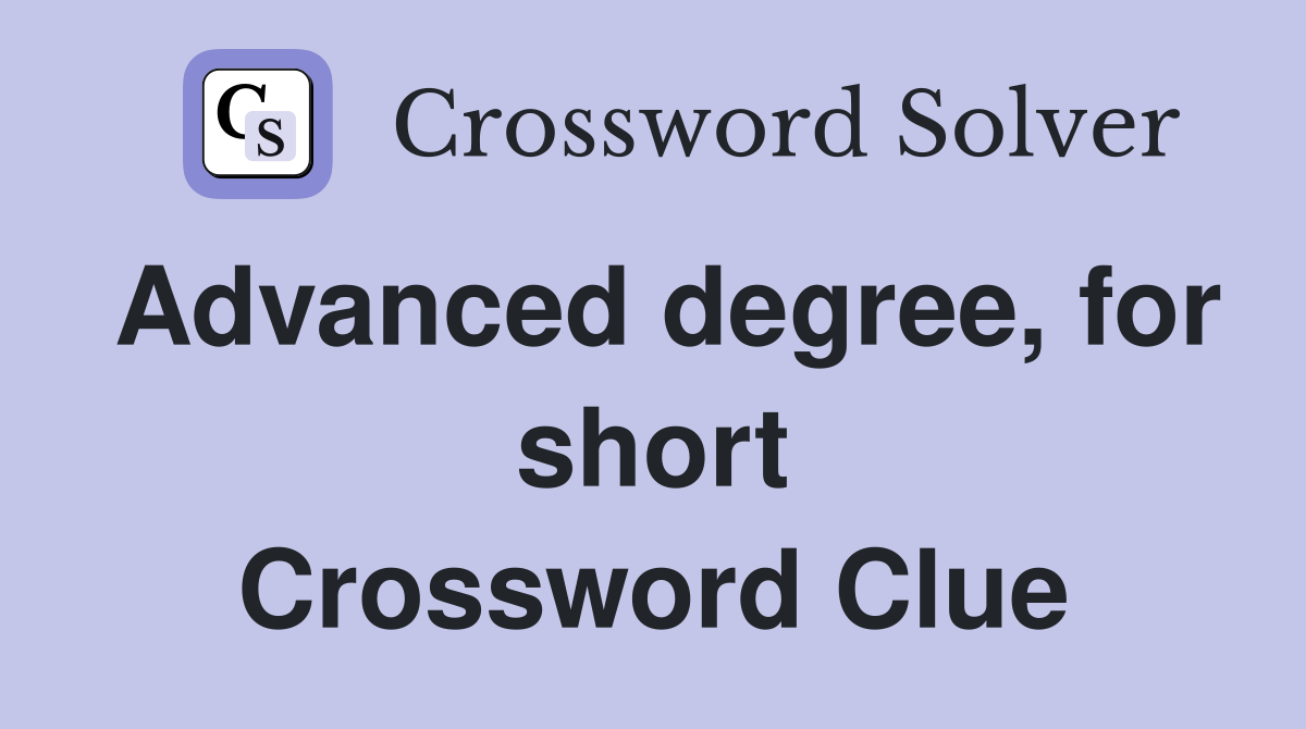 Advanced degree, for short Crossword Clue