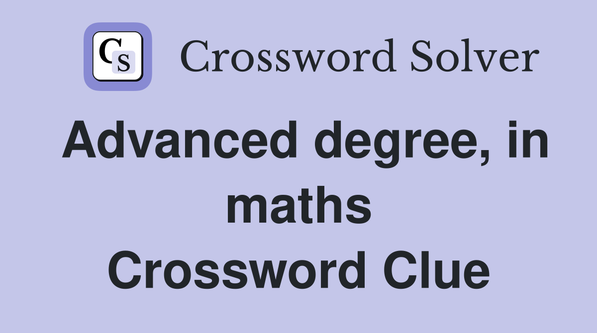 Advanced degree, in maths Crossword Clue