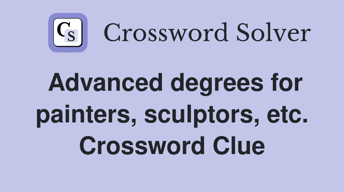 Advanced degrees for painters, sculptors, etc. Crossword Clue