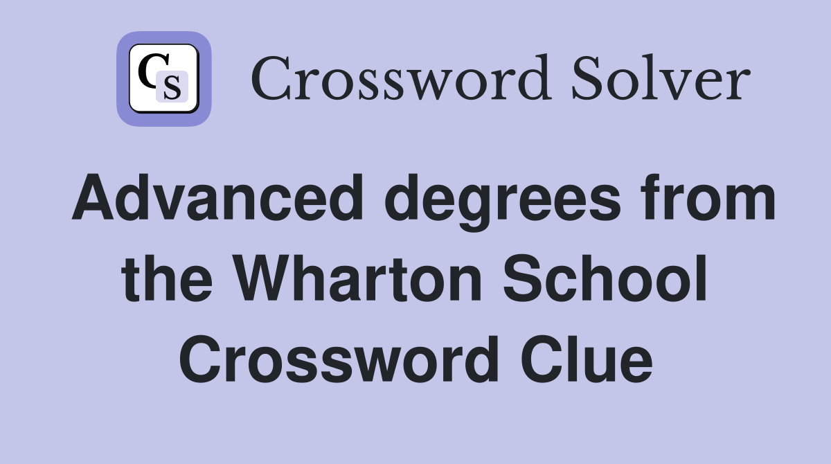 Advanced degrees from the Wharton School Crossword Clue