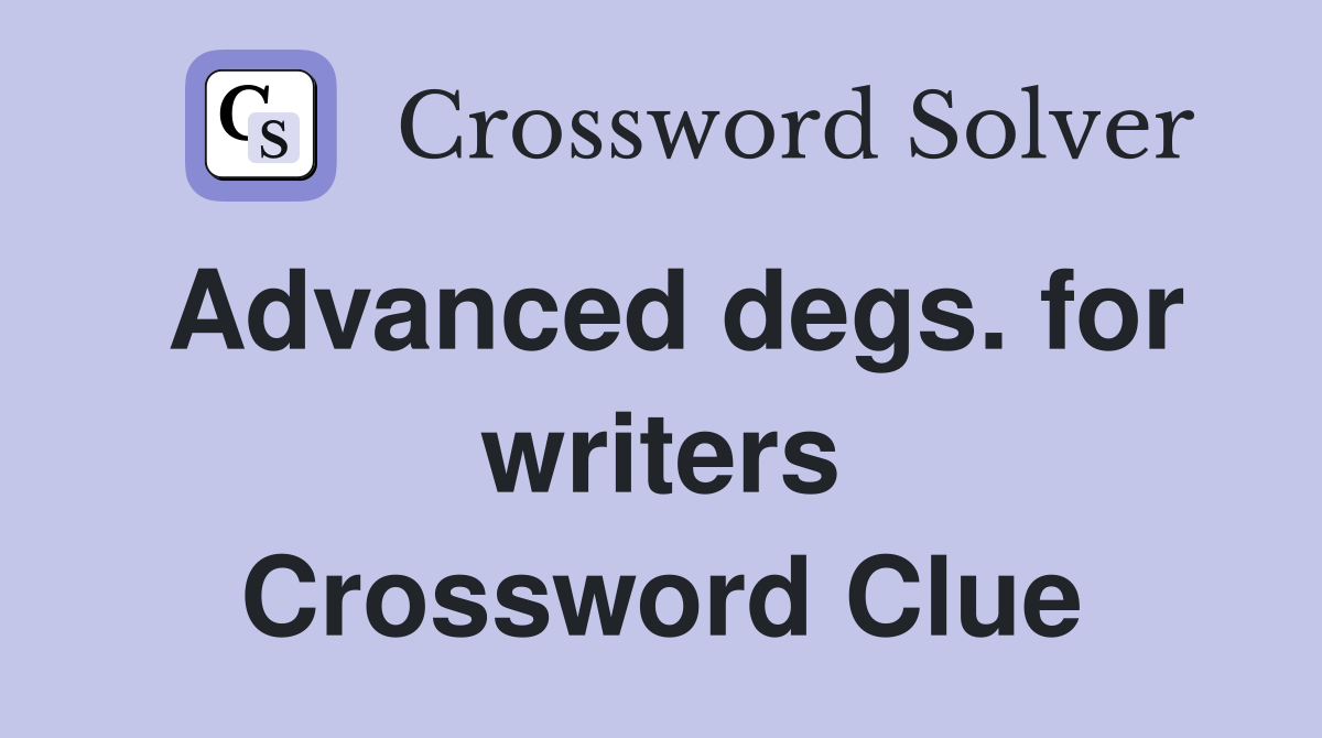 Advanced degs. for writers Crossword Clue