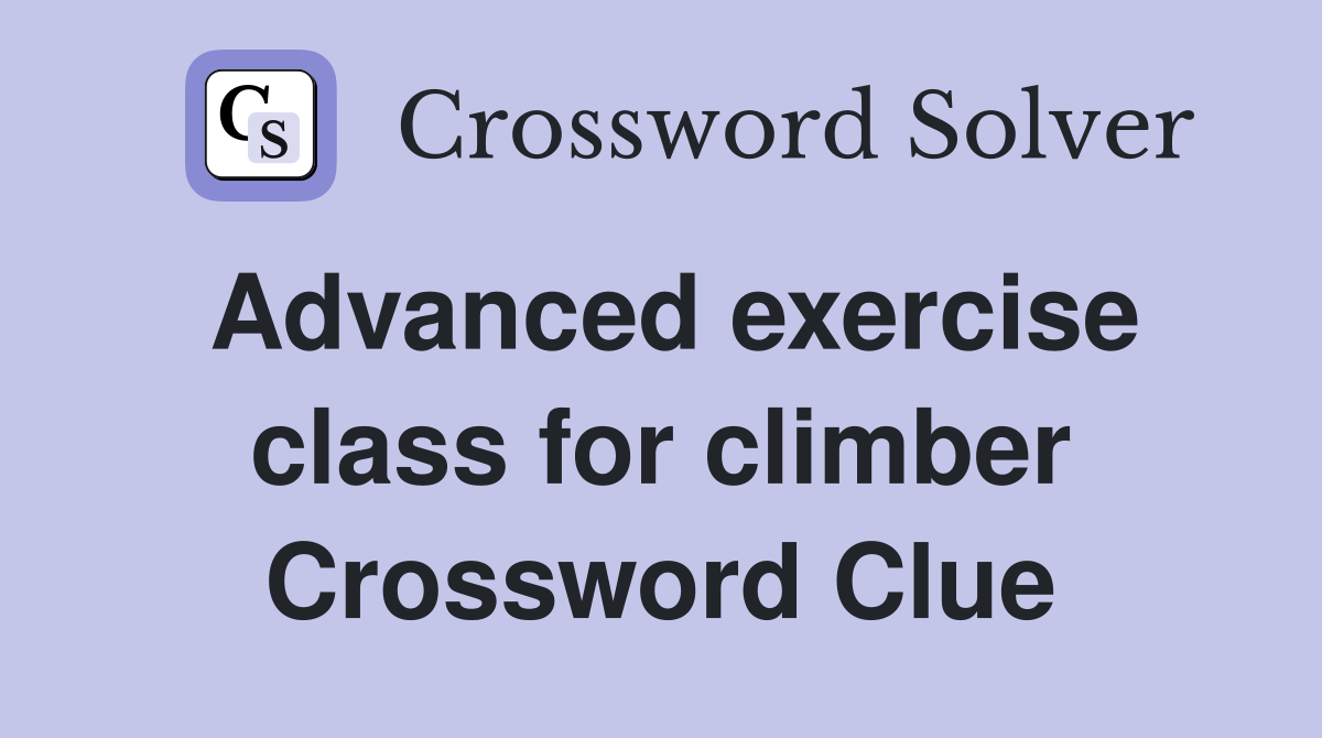 Advanced exercise class for climber Crossword Clue