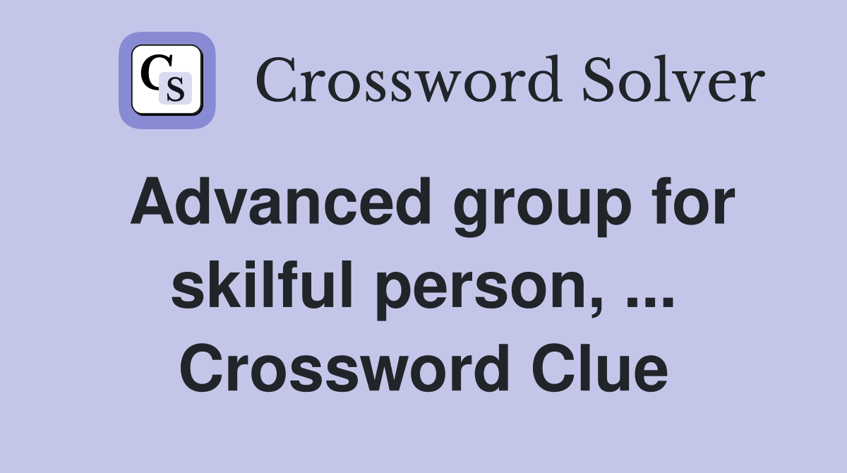 Advanced group for skilful person, ... Crossword Clue