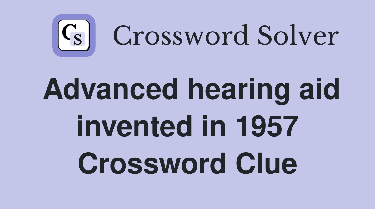 Advanced hearing aid invented in 1957 Crossword Clue
