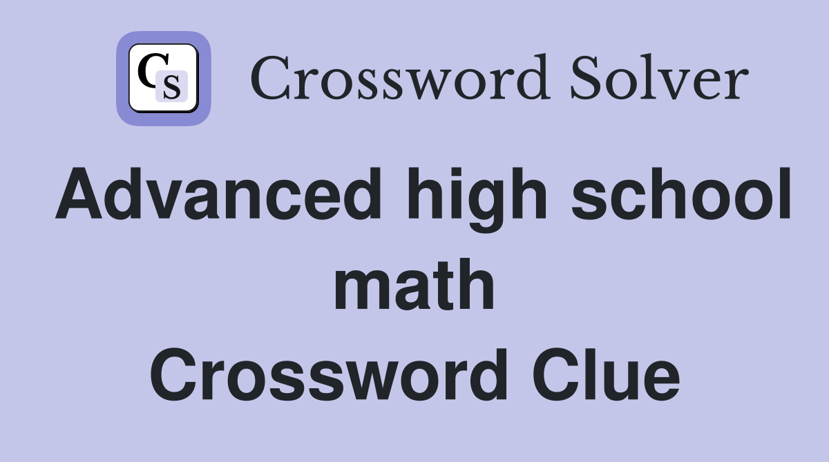 Advanced high school math Crossword Clue