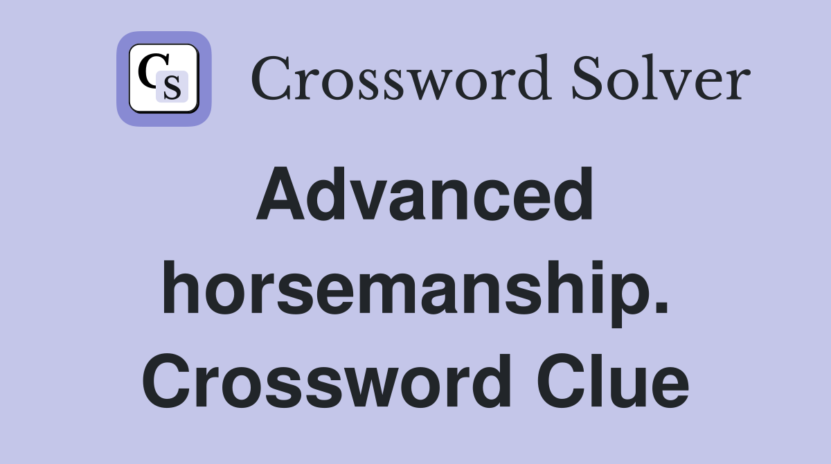 Advanced horsemanship. Crossword Clue