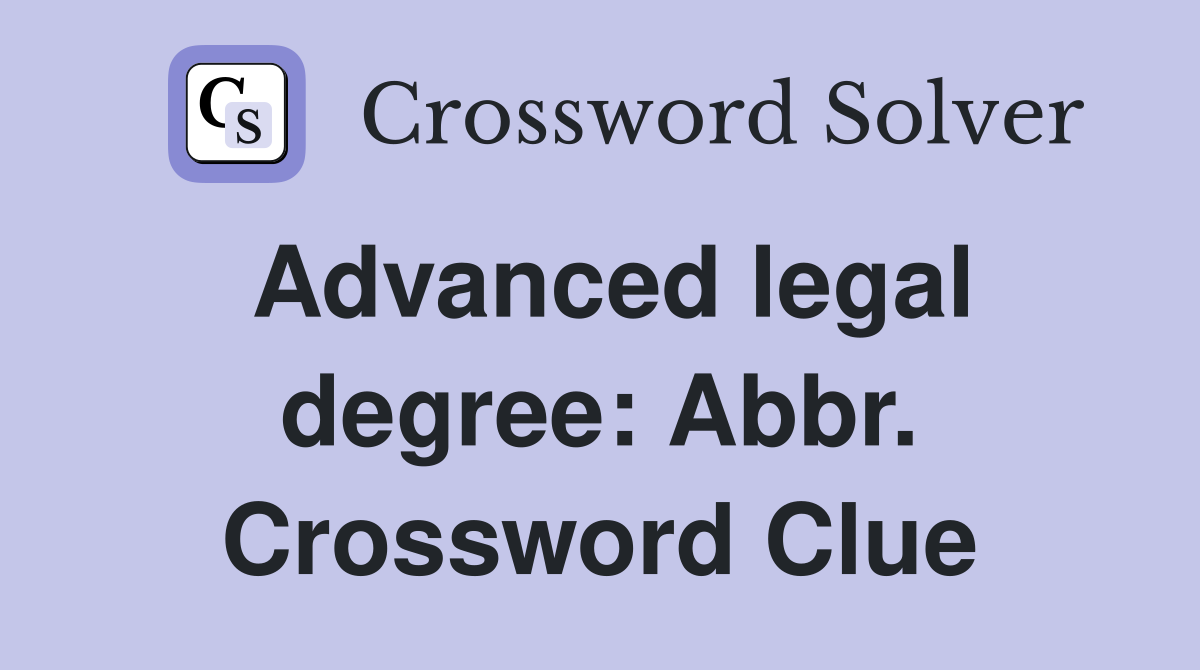 Advanced legal degree: Abbr. Crossword Clue