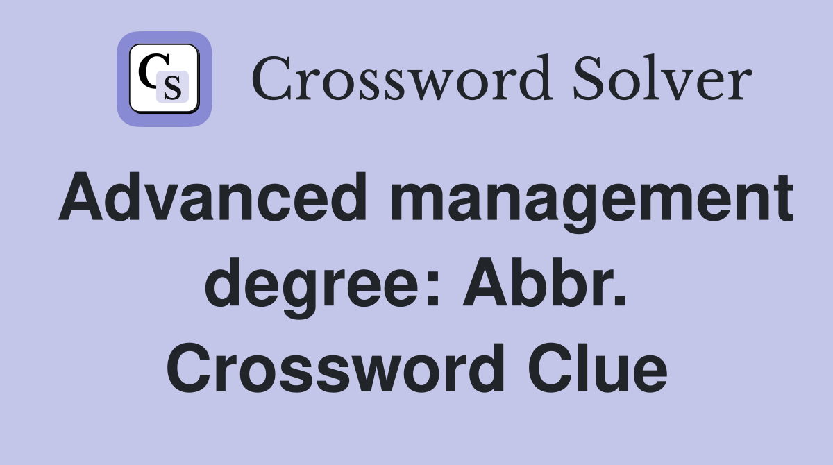 Advanced management degree: Abbr. Crossword Clue
