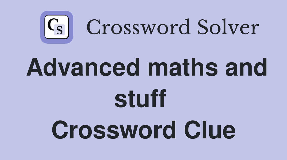 Advanced maths and stuff  Crossword Clue