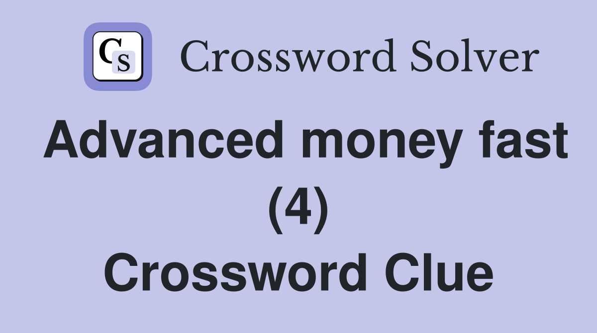 Advanced money fast (4) Crossword Clue